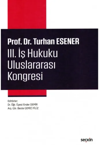 Prof. Dr. Turhan Esener III. İş Hukuku Uluslararası Kongresi
