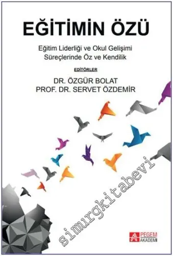 Eğitimin Özü : Eğitim Liderliği ve Okul Gelişimi Süreçlerinde Öz ve Kendilik -         2022