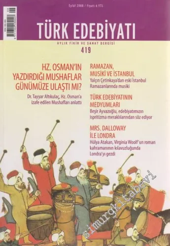 Türk Edebiyatı Aylık Fikir ve Sanat Dergisi - Dosya: Hz. Osman'ın Yazdırdığı Mushaflar Günümüze Ulaştı mı? - Ramazan, Musiki ve İstanbul - Türk Edebiyatının Medyumları - Mrs. Dalloway İle Londra - 419      Eylül