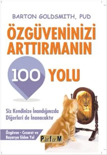 Özgüveninizi Arttırmanın 100 Yolu; Siz Kendinize İnandığınızda Diğerleri de İnanacaktır