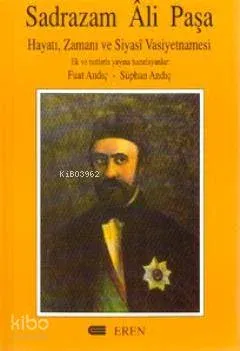 Sadrazam Ali Paşa; Hayatı, Zamanı ve Siyasi Vasiyetnamesi