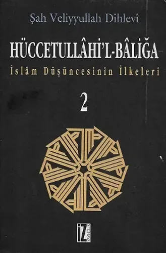 Hüccetullahi'l-Baliğa - İslam Düşüncesinin İlkeleri 2. Cilt - Tek Kitap