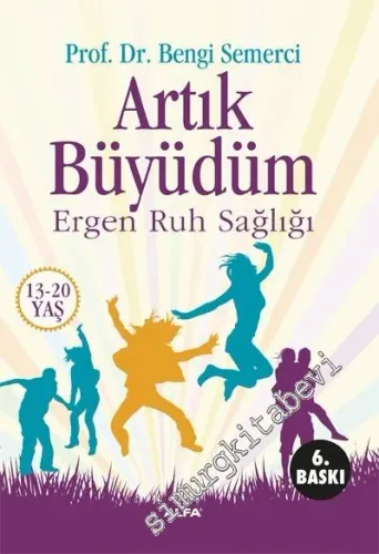 Artık Büyüdüm : Ergen Ruh Sağlığı 13-20 Yaş -        2022