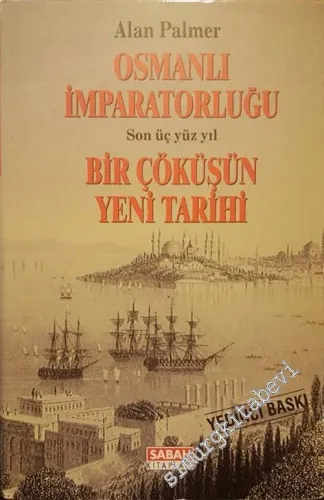 Osmanlı İmparatorluğu: Son Üç Yüz Yıl Bir Çöküşün Yeni Tarihi -        2000