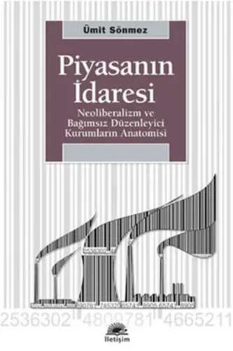 Piyasanın İdaresi; Neoliberalizm ve Bağımsız Düzenleyici Kurumların Anatomisi