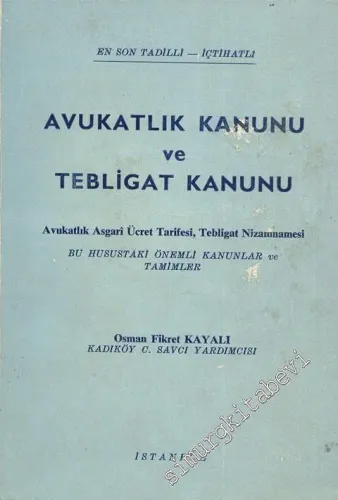 Avukatlık Kanunu ve Tebligat Kanunu: Avukatlık Asgari Ücret Tarifesi, Tebligat Nizamnamesi Bu Husustaki Önemli Kanunlar ve Tamimler - En Son Tadilli - İçtihatlı -