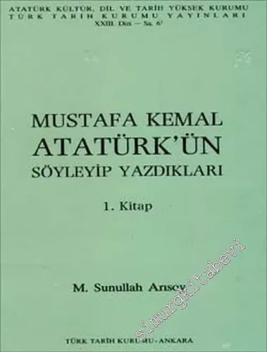 Mustafa Kemal Atatürk'ün Söyleyip Yazdıkları 1. Kitap 1906 - 8.11.1918 -        1989