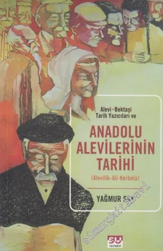 Alevi - Bektaşi Tarih Yazıcıları ve Anadolu Alevilerinin Tarihi:  Alevilik, Ali, Kerbela -         2007