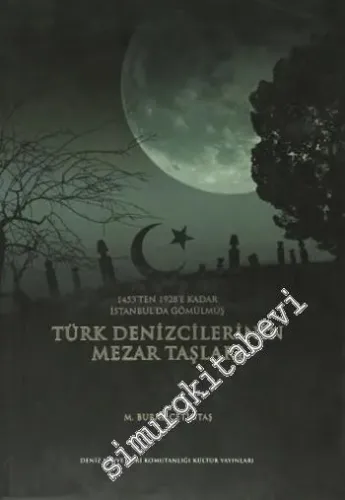 Türk Denizcilerinin Mezar Taşları: (1453'ten 1928'e Kadar) -