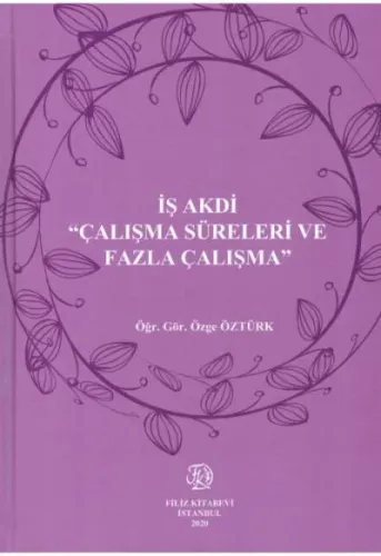 İş Akdi ''Çalışma Süreleri ve Fazla Çalışma''