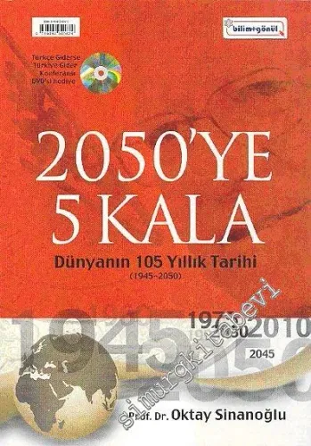 2050'ye 5 Kala: Dünyanın 105 Yıllık Tarihi (1945 - 2050) - Türkçe Giderse Türkiye Gider Konferansı DVD'si Hediye) -