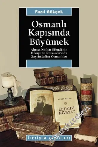 Osmanlı Kapısında Büyümek: Ahmet Mithat Efendi'nin Hikâye ve Romanlarında Gayrimüslim Osmanlılar -        2006
