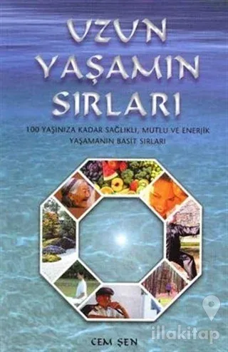 Uzun Yaşamın Sırları 100 Yaşınıza Kadar Sağlıklı, Mutlu ve Enerjik Yaşamanın Basit Sırları