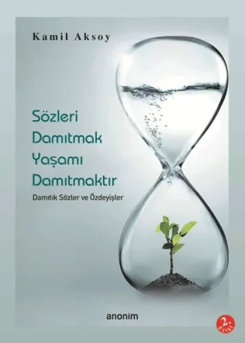 Sözleri Damıtmak Hayatı Damıtmaktır;Damıtık Sözler ve Özdeyişler