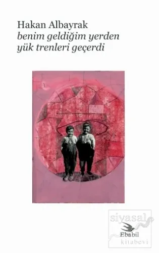 Benim Geldiğim Yerden Yük Trenleri Geçerdi