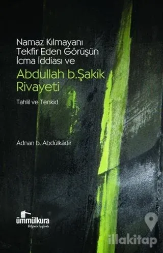 Namaz Kılmayanı Tekfir Eden Görüşün İcma İddiası ve Abdullah b. Şakik Rivayeti