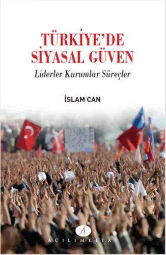 Türkiye'de Siyasal Güven; Liderler Kurumlar Süreçler