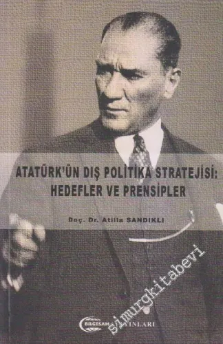 Atatürk'ün Dış Politika Stratejisi: Hedefler ve Prensipler