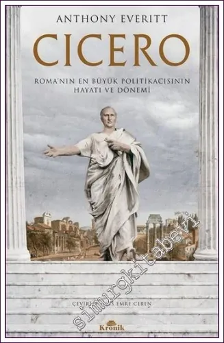 Cicero Roma'nın En Büyük Politikacısının Hayatı ve Dönemi - 2021