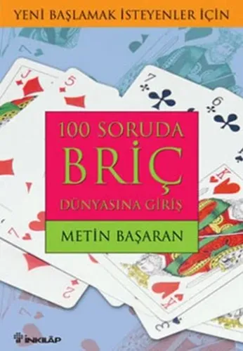100 Soruda Briç Dünyasına Giriş; Yeni Başlamak İsteyenler İçin