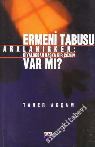 Ermeni Tabusu Aralanırken Diyalogdan Başka Çözüm Var mı? -