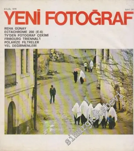 Yeni Fotoğraf Aylık Fotoğraf Sanatı ve Mesleği Dergisi - Dosya: Reha Günay - Ectachrome 200 (E-6) - TV'den Fotoğraf Çekimi - Fribourg Triennal'i - Polarize Filtreler - Yel Değirmenleri - Sayı: 24      Eylül