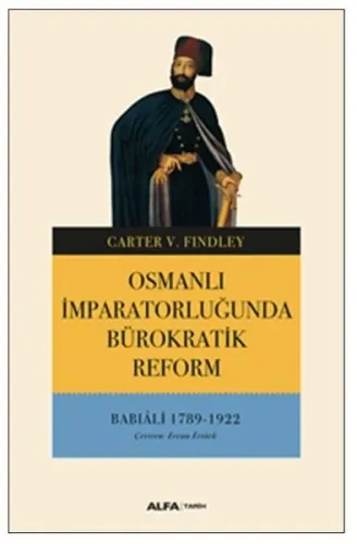 Osmanlı İmparatorluğunda Bürokratik Reform; Babıali 1789 - 1922