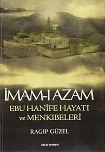 İmam- I Azam Ebu Hanife Hayatı ve Menkıbeleri