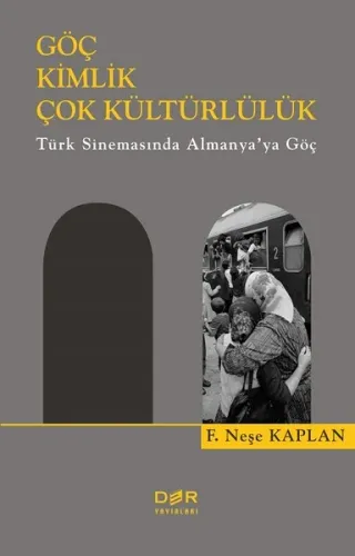 GÖÇ KİMLİK ÇOK KÜLTÜRLÜLÜK TÜRK SİNEMASINDA ALMANYA’YA GÖÇ