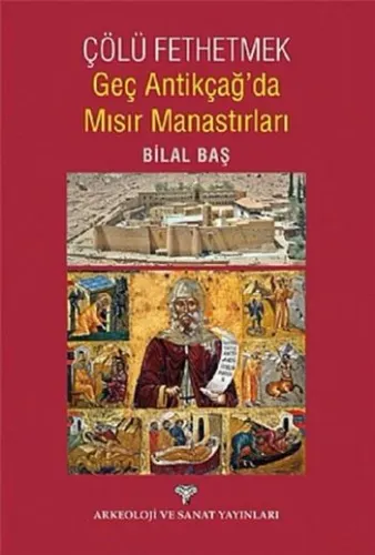 Çölü Fethetmek Geç Antikçağ'da Mısır Manastırları