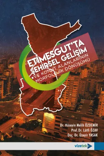 Etimesgut’ta Şehirsel Gelişim ve Konut Alanlarının Morfolojik Dönüşümü