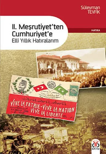 II. Meşrutiyetten Cumhuriyete; Elli Yıllık Hatıralarım