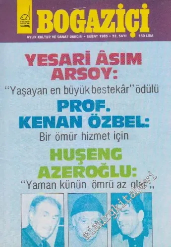 Boğaziçi Aylık Kültür Dergisi - Dosya: Yesari Asım Arsoy: “Yaşayan En Büyük Bestekar” Ödülü Prof. Kenan Özbel: Bir Ömür Hizmet İçin Huşeng Azeroğlu: “Yaman Künün Ömrü Az Olar” - Sayı: 32      Şubat