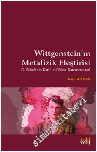 Wittgenstein'in Metafizik Eleştirisi : O Felsefenin Katili mi Yoksa Kurtarıcısı mı -         2022