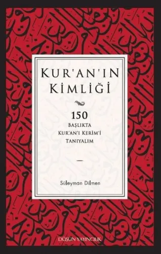 Kur'an'ın Kimliği; 150 Başlıkta Kur'an'ı Kerim'i Tanıyalım
