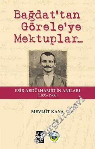 Bağdat'tan Görele'ye Mektuplar: Esir Abdülhamid'in Anıları 1895 - 1966 -         2017