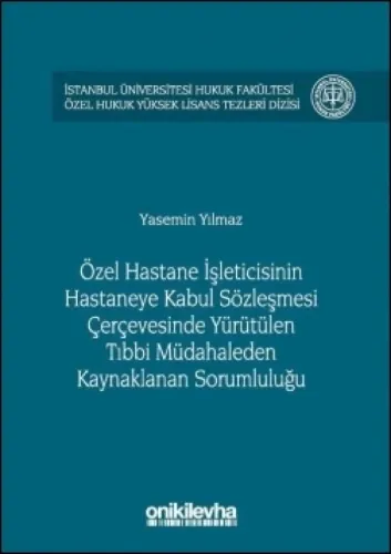 Özel Hastane İşleticisinin Hastaneye Kabul Sözleşmesi Çerçevesinde Yürütülen Tıbbi Müdahaleden Kaynaklanan Sorumluluğu
