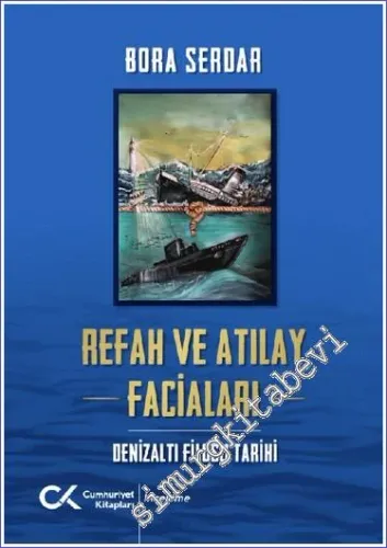 Refah Ve Atılay Faciaları : Denizaltı Filosu Tarihi  -         2023