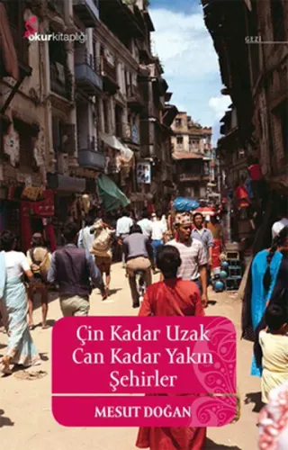 Çin Kadar Uzak Can Kadar Yakın Şehirler Mesut Doğan