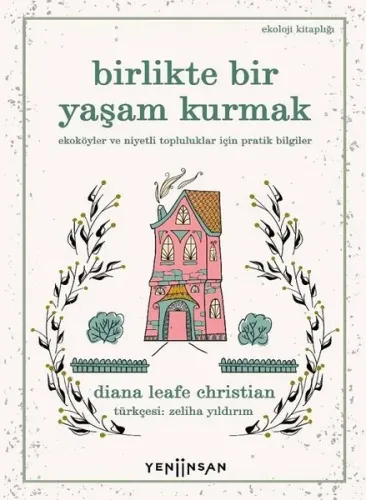 Birlikte Bir Yaşam Kurmak ;Ekoköyler ve Niyetli Topluluklar İçin Pratik Bilgiler