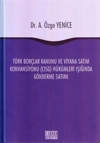 Türk Borçlar Kanunu ve Viyana Satım Konvansiyonu ( CISG ) Hükümleri Işığında Gönderme Satımı