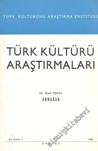 Türk Kültürü Araştırmaları - Dr. Emel Esin'e Armağan  - Sayı: 1, Yıl: 24, 1986        1986