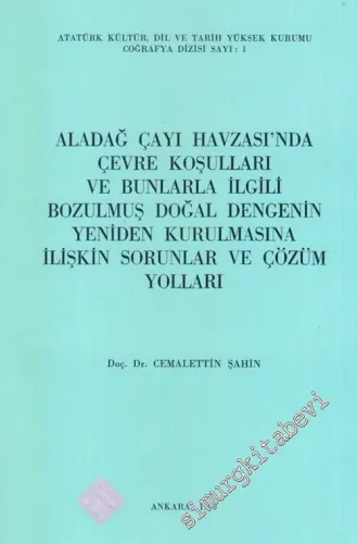 Aladağ Çayı Havzası'nda Çevre Koşulları ve Bunlarla İlgili Bozulmuş Doğal Dengenin Yeniden Kurulmasına İlişkin Sorunlar ve Çözüm Yolları -        1990