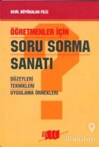 Öğretmenler İçin Soru Sorma Sanatı Düzeyleri / Teknikleri / Uygulama Örnekleri
