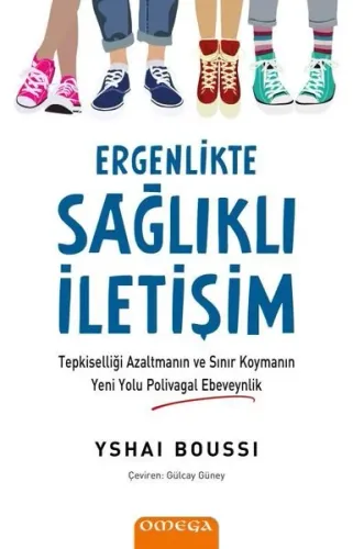 Ergenlikte Sağlıklı İletişim - Tepkiselliği Azaltmanın ve Sınır Koymanın Yeni Yolu Polivagal Ebeveyn