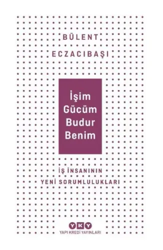 İşim Gücüm Budur Benim İş İnsanın Yeni Sorumlulukları