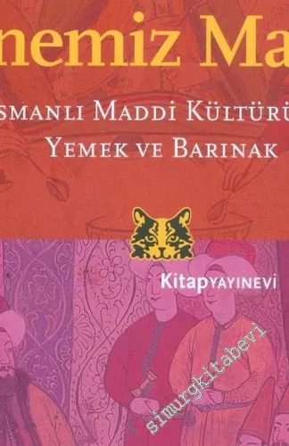 Soframız Nur, Hanemiz Mamur: Osmanlı Maddi Kültüründe Yemek ve Barınak -        2005