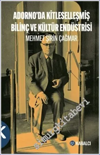 Adorno'da Kitleselleşmiş Bilinç ve Kültür Endüstrisi -         2022