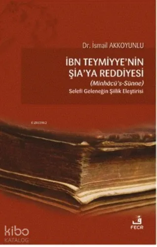 İbn Teymiyye'nin Şia'ya Reddiyesi (Minhacü’s-Sünne);Selefi Geleneğin Şiilik Eleştirisi