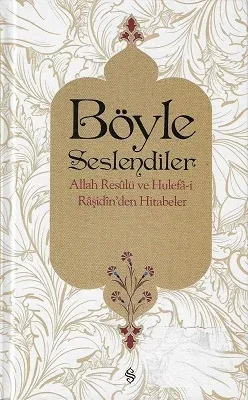 Böyle Seslendiler-Allah Resulu ve Hulefa-i Raşidin'den Hitabeler - Ciltli Kitap